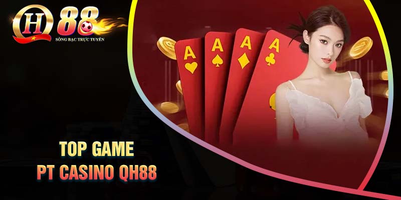 nhung-san-pham-ca-cuoc-noi-bat-tai-pt-casino-qh88