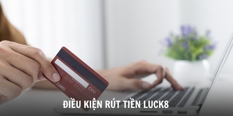 dap-ung-yeu-cau-can-thiet-de-duoc-rut-tien-luck8