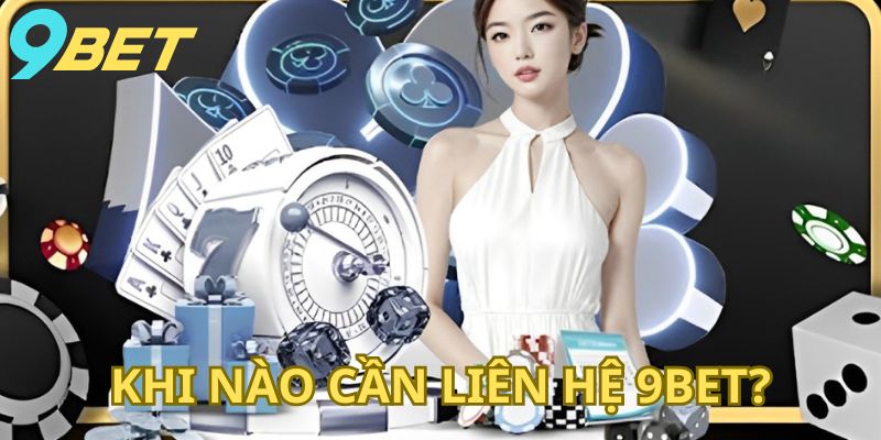 khi-nao-can-lien-he-9bet