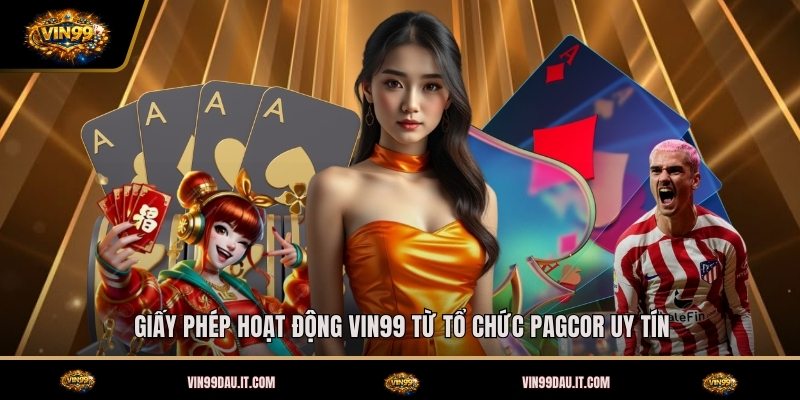giay-phep-hoat-dong-vin99-tu-to-chuc-pagcor-uy-tin