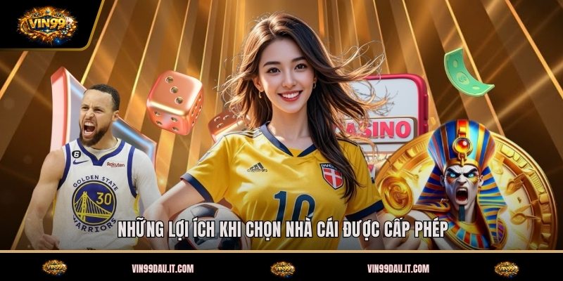 nhung-loi-ich-khi-chon-nha-cai-duoc-cap-phep